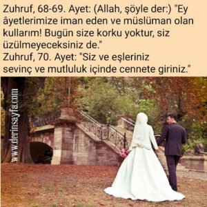 Zuhruf, 70. Ayet: “Siz ve eşleriniz sevinç ve mutluluk içinde cennete giriniz.”