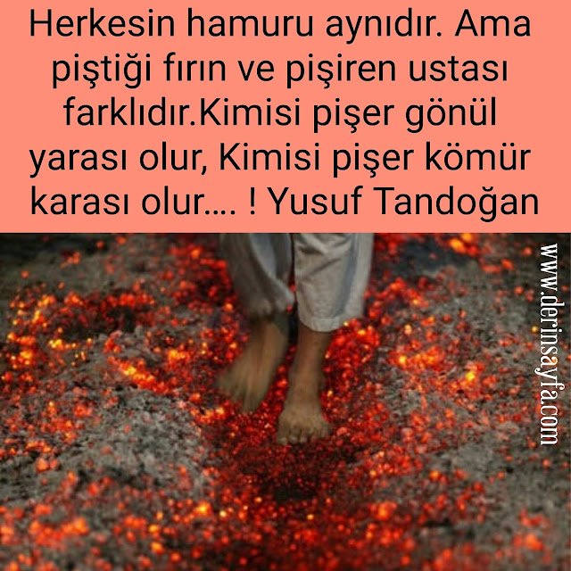 Herkesin hamuru aynıdır.
Ama piştiği fırın ve pişiren ustası farklıdır. Tandoğan