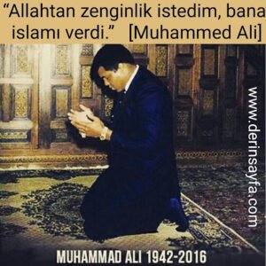 Allahtan zenginlik istedim, bana islamı verdi.  [Muhammed Ali]
