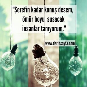 “Şerefin kadar konuş desem, ömür boyu susacak insanlar tanıyorum.”