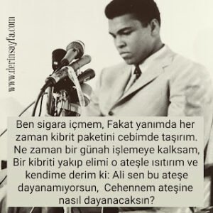 Ben sigara içmem, Fakat yanımda her zaman kibrit paketini cebimde taşırım.. Muhammed Ali