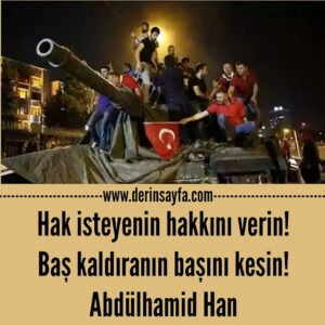 Hak isteyenin hakkını verin!
Baş kaldıranın başını kesin!
