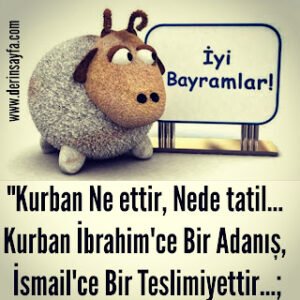 “Kurban Ne ettir, Nede tatil… Kurban İbrahim’ce Bir Adanış, İsmail’ce Bir Teslimiyettir…”