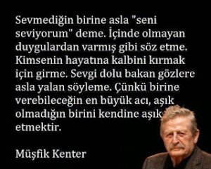 Sevmediğin birine asla “seni seviyorum” deme. İçinde olmayan duygulardan varmış gibi söz etme