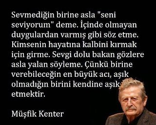 Sevmediğin birine asla “seni seviyorum” deme. İçinde olmayan duygulardan varmış gibi söz etme