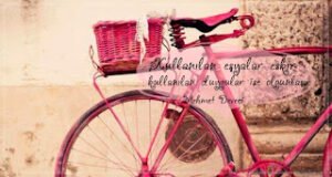 Kullanılan eşyalar eskir, kullanılan duygular ise olgunlaşır.  Mehmet Deveci