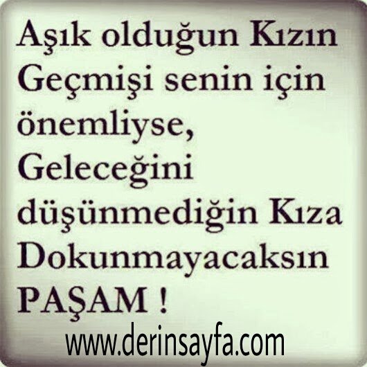Aşık olduğun Kızın Geçmişi senin
için önemliyse, Geleceğini
düşünmediğin Kıza. . .