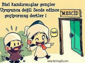Bizi kandırmışlar gençler, uyuyunca
değil, secde edince geçiyormuş
dertler!