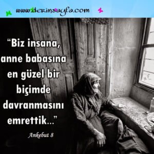 Ankebût, 8. Ayet: Biz insana, ana babasına iyi davranmasını tavsiye etmişizdir.