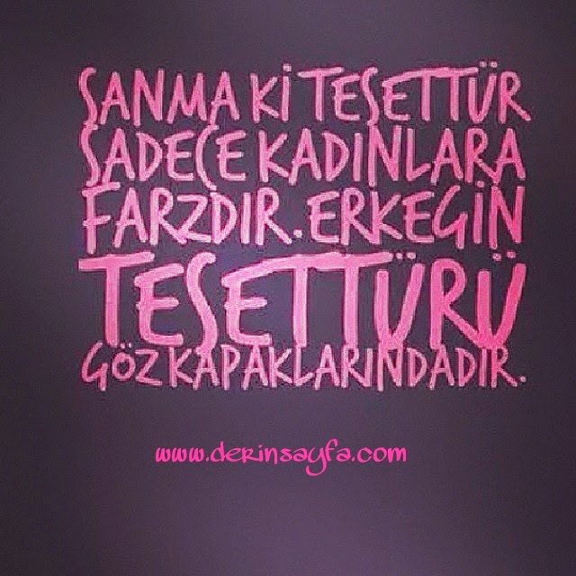 "Sanma ki tesettür sadece kadınlara farzdır.. Erkeğin tesettürü göz kapaklarındadır.."