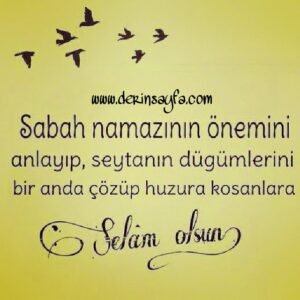 "Sabah namazının önemini anlayıp, şeytanın düğümlerini bir anda çözüp.." 