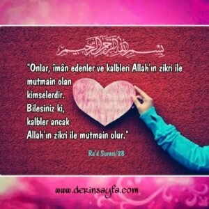Ra'd, 28. Ayet Meali: Onlar, iman etmiş ve kalbleri Allah zikriyle yatışmış olanlardır.