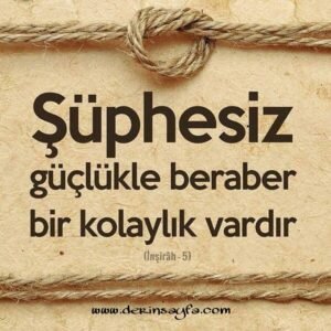 İnşirâh, 5. Ayet Meali: Şüphesiz zorlukla beraber bir kolaylık vardır.