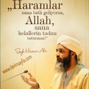 "Haramlar sana tatlı geliyorsa, Allah sana helallerin tadını
tattırmaz!"