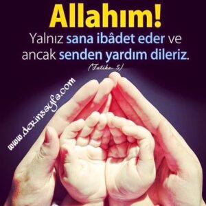 Fatiha, 5. Ayet Meali: (Rabbimiz!) Ancak sana kulluk ederiz ve yalnız senden yardım dileriz.
