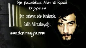 Kim pazarlıksız Allah ve Resulü diyorsa biz ondanız oda bizdendir.     Salih Mirzabeyoğlu