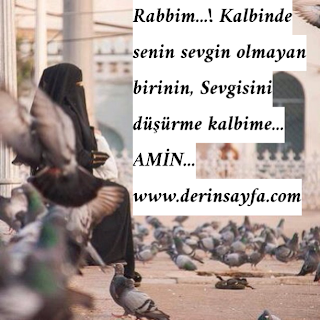 Rabbim…! Kalbinde senin sevgin olmayan birinin, Sevgisini düşürme kalbime…  AMİN…