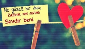 Ne güzel bir dua; Rabbim seni sevene sevdir beni.