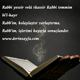 Rabbi yessir velâ tüassir Rabbi temmim bi’l-hayr  Rabb’im, kolaylaştır zorlaştırma. Rabb’im, işlerimi hayırla sonuçlandır.