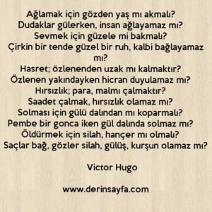 Ağlamak için gözden yaş mı akmalı?  Dudaklar gülerken, insan ağlayamaz mı? Victor Hugo