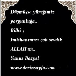Düşmüşse yüreğimiz yorgunluğa.. Bilki ; İmtihanımızı çok sevdik ALLAH’ım..