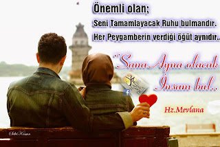 Önemli olan;  Seni Tamamlayacak Ruhu bulmandır. Her Peygamberin verdiği öğüt aynıdır.. ‘’Sana Ayna olacak İnsanı bul….  Hz.Mevlana.
