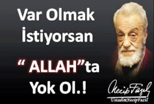 “Var Olmak İstiyorsan ALLAH’ta Yok Ol..!”