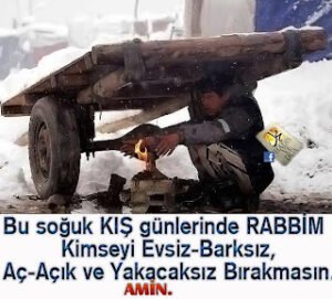 Bu soğuk kış günlerinde Rabbim Kimseyi evsiz-barksız, aç