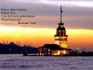 Kim o, deme boşuna Benim,ben.. Öyle bir ben ki gelen kapına Baştan başa sen!  Özdemir ASAF