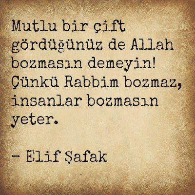 Mutlu bir çift gördüğünüzde Allah bozmasın demeyin ! Çünkü Rabbim Bozmaz ; insanlar bozmasın yeter..