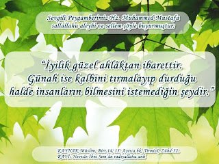İyilik güzel ahlâktan ibarettir. Günah ise kalbini tırmalayıp durduğu  halde insanların bilmesini istemediğin şeydir