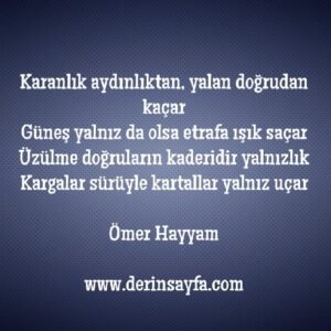 Karanlık aydınlıktan, yalan doğrudan kaçar
Güneş yalnız da olsa etrafa ışık saçar