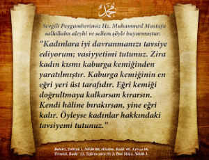 Kadınlara iyi davranmanızı tavsiye ediyorum – Buhârî, Enbiyâ 1, Nikâh 80; Müslim, Radâ’ 60.