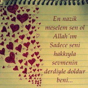 En nazik meselem sen ol Allah’ım!Sadece Sen’i hakkıyla sevmenin derdiyle doldur beni..