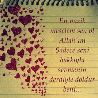 En nazik meselem sen ol Allah’ım!Sadece Sen’i hakkıyla sevmenin derdiyle doldur beni..