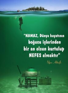 NAMAZ, Dünya hayatının boğucu işlerinden bir an olsun kurtulup NEFES almaktır.Uğur Akkafa