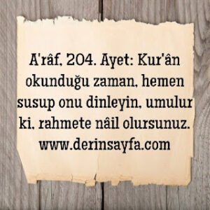 Kur’an okunduğu zaman onu dinleyin ve susun ki size merhamet edilsin.A’RÂF Suresi 204. Ayet