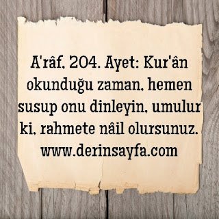 Kur’an okunduğu zaman onu dinleyin ve susun ki size merhamet edilsin.A’RÂF Suresi 204. Ayet