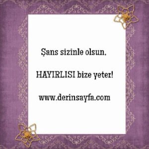 “Şans sizinle olsun, HAYIRLISI bize yeter!”