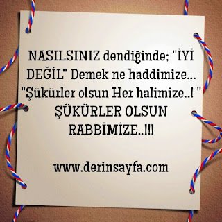 NASILSINIZ dendiğinde;  “İYİ DEĞİL” Demek ne haddimize…  “Şükürler olsun Her halimize..! ” ŞÜKÜRLER OLSUN RABBİMİZE..!!!