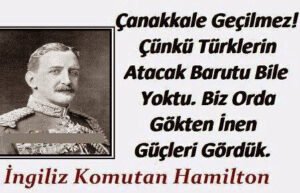 Çanakkale Geçilmez! Çünkü Türk’lerin atacak barutu bile yoktu. Biz orada gökten inen güçleri gördük