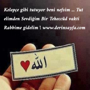Kelepçe gibi tutuyor beni nefsim … Tut elimden Sevdiğim Bir Teheccüd vakti Rabbime gidelim !