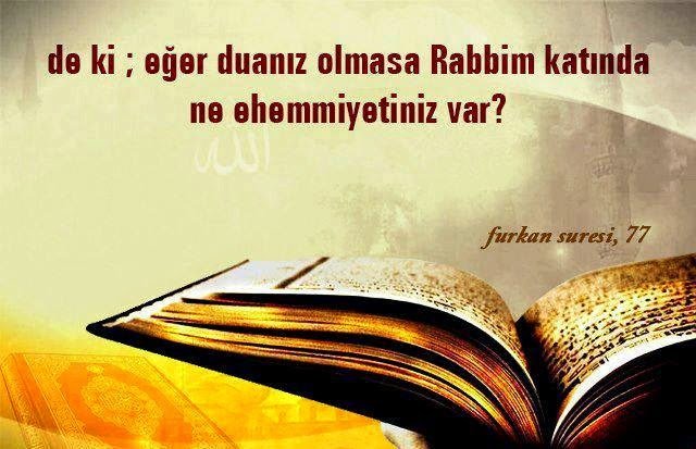 De ki: “Duanız olmasa, Rabbim size ne diye değer versin! 25 / FURKÂN – 77