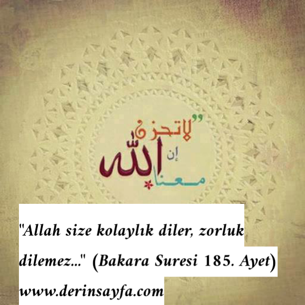 “Allah size kolaylık diler, zorluk dilemez…”   (Bakara Suresi 185. Ayet)