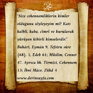 Size cehennemliklerin kimler olduğunu söyleyeyim mi? Katı kalbli, kaba, cimri ve kurularak yürüyen kibirli kimselerdir