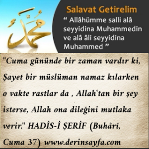 Cuma gününde bir zaman vardır ki, Şayet bir müslüman namaz kılarken o vakte rastlar da , Allah’tan bir şey isterse, Allah ona dileğini mutlaka verir.”   HADİS