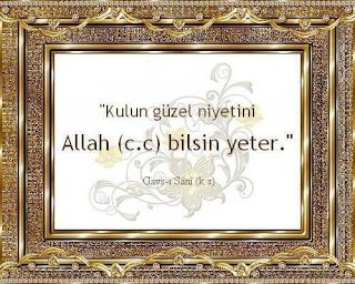 Kulun güzel niyetini Allah bilsin yeter.. Gavs-ı Sânî Hz. (k.s)
