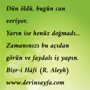 Dün öldü, bugün can veriyor,  Yarın ise henüz doğmadı…