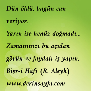 Dün öldü, bugün can veriyor,  Yarın ise henüz doğmadı…