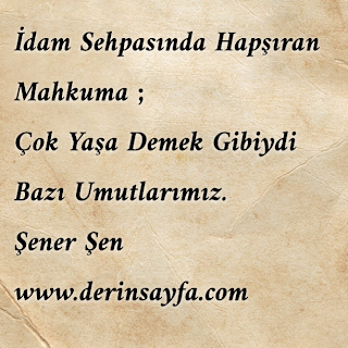 İdam Sehpasında Hapşıran Mahkuma ; Çok Yaşa Demek Gibiydi Bazı Umutlarımız.  – Şener Şen